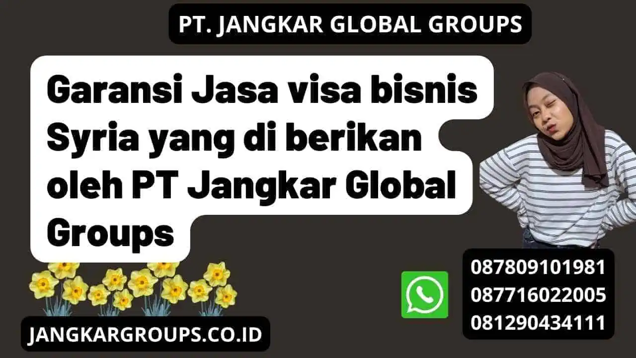 Garansi Jasa visa bisnis Syria yang di berikan oleh PT Jangkar Global Groups