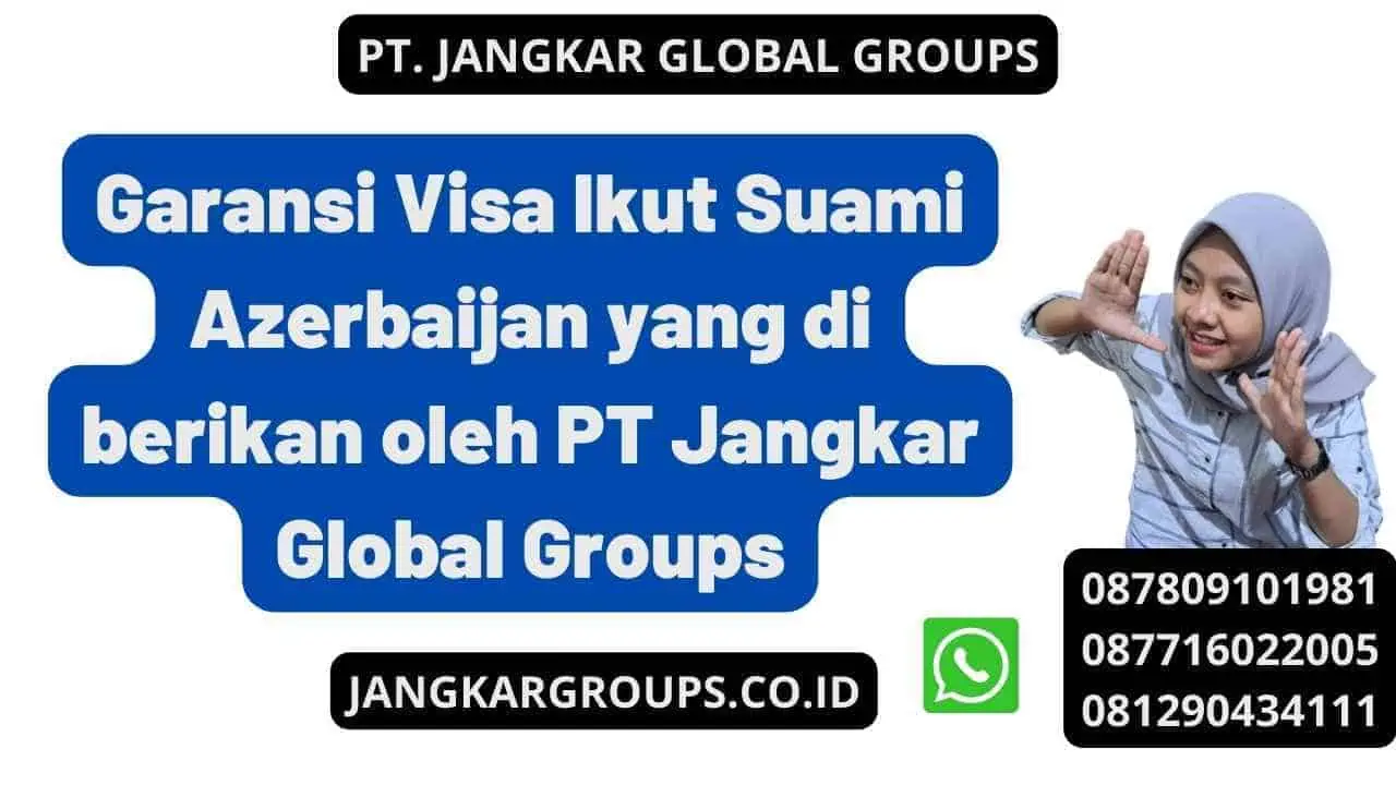 Garansi Visa Ikut Suami Azerbaijan yang di berikan oleh PT Jangkar Global Groups