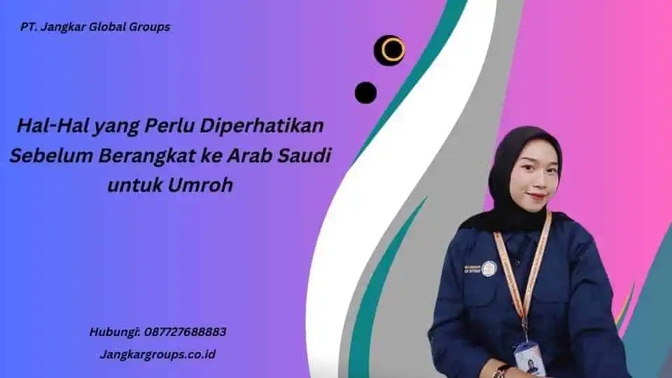 Hal-Hal yang Perlu Diperhatikan Sebelum Berangkat ke Arab Saudi untuk Umroh