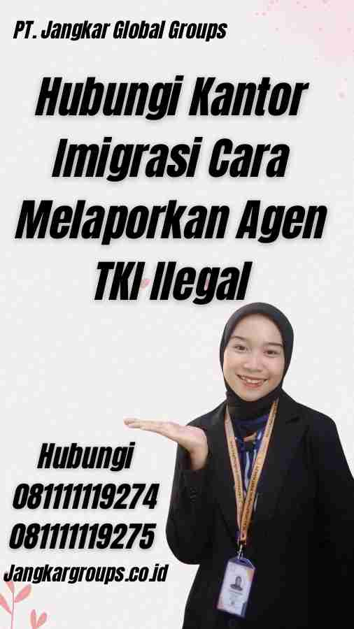 Hubungi Kantor Imigrasi Cara Melaporkan Agen TKI Ilegal