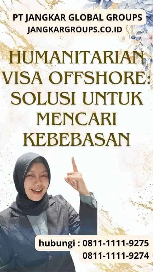 Humanitarian Visa Offshore Solusi untuk Mencari Kebebasan