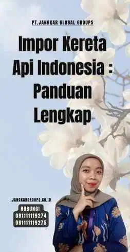 Impor Kereta Api Indonesia Panduan Lengkap