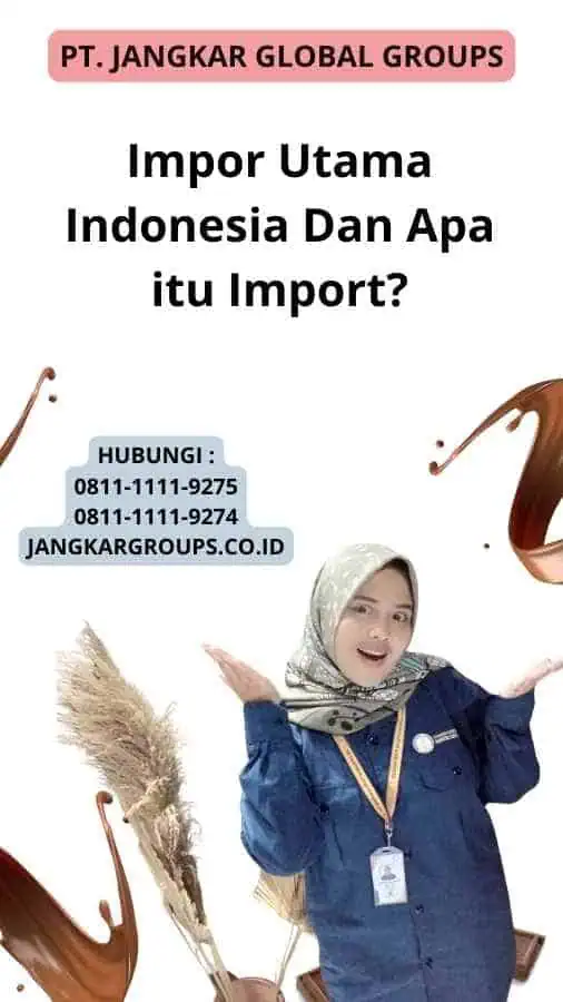 Impor Utama Indonesia Dan Apa itu Import?