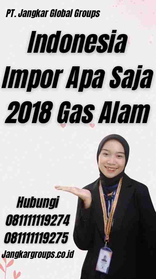 Indonesia Impor Apa Saja 2018 Gas Alam