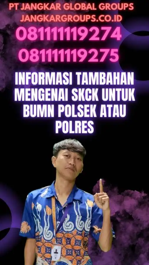 Informasi Tambahan Mengenai SKCK untuk Bumn Polsek atau Polres