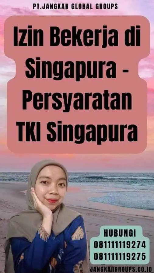 Izin Bekerja di Singapura - Persyaratan TKI Singapura