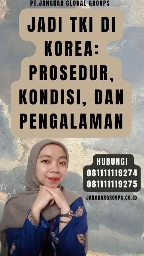 Jadi TKI di Korea Prosedur, Kondisi, dan Pengalaman