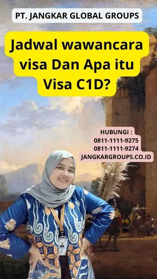 Jadwal wawancara visa Dan Apa itu Visa C1D?