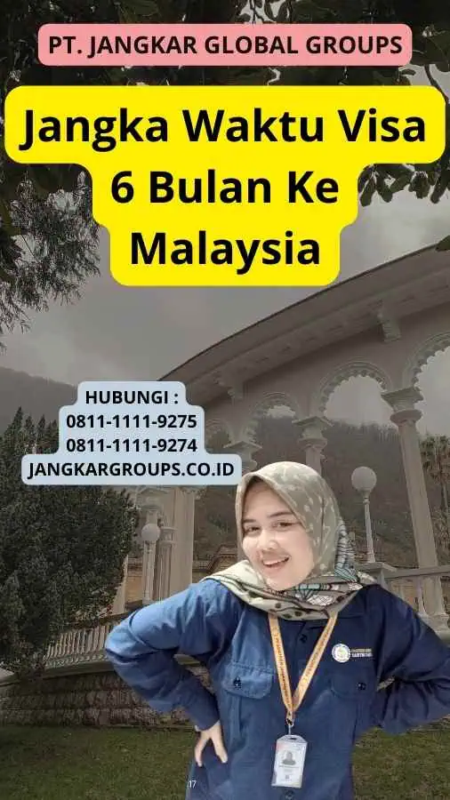 Jangka Waktu Visa 6 Bulan Ke Malaysia