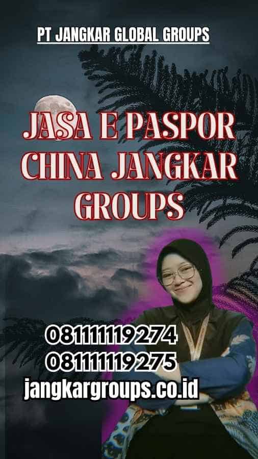 Jasa E Paspor China 2024 Jangkar Groups