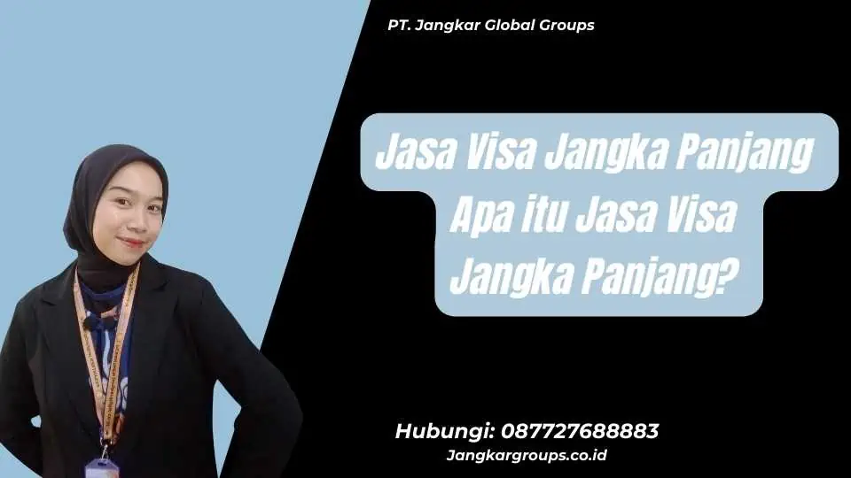 Jasa Visa Jangka Panjang Apa itu Jasa Visa Jangka Panjang?