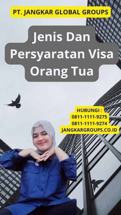 Jenis Dan Persyaratan Visa Orang Tua