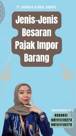 Jenis-Jenis Besaran Pajak Impor Barang