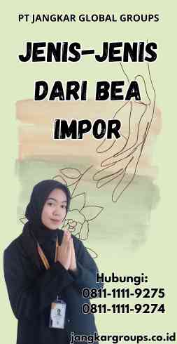 Jenis-Jenis Dari Bea Impor