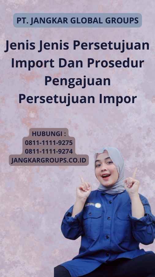 Jenis Jenis Persetujuan Import Dan Prosedur Pengajuan Persetujuan Impor