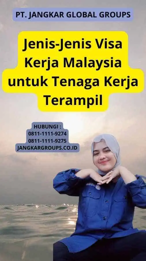 Jenis-Jenis Visa Kerja Malaysia untuk Tenaga Kerja Terampil