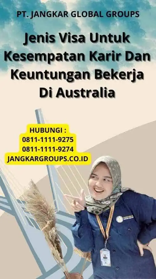 Jenis Visa Untuk Kesempatan Karir Dan Keuntungan Bekerja Di Australia