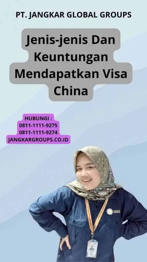 Jenis-jenis Dan Keuntungan Mendapatkan Visa China