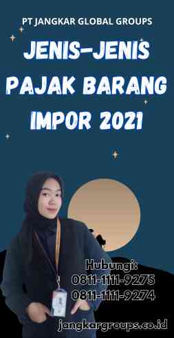 Jenis-jenis Pajak Barang Impor 2021