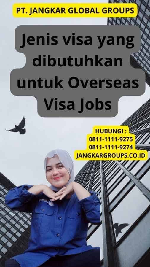 Jenis visa yang dibutuhkan untuk Overseas Visa Jobs