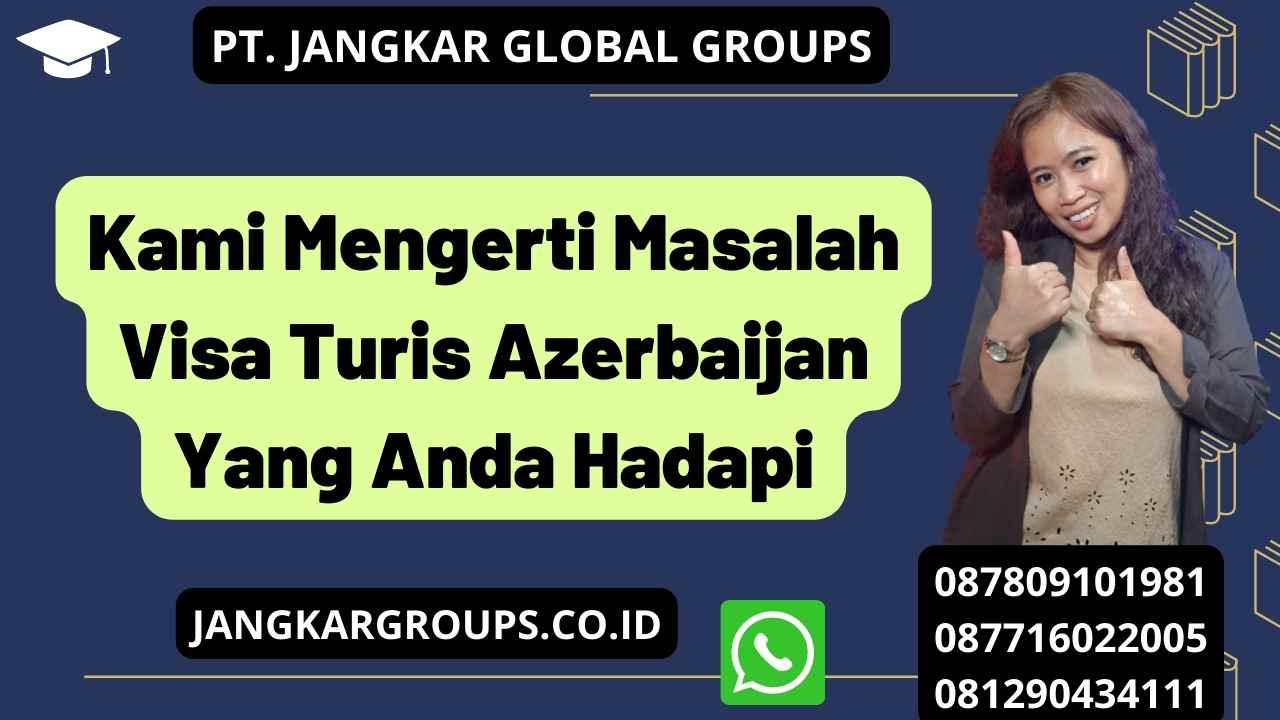 Kami Mengerti Masalah Visa Turis Azerbaijan Yang Anda Hadapi