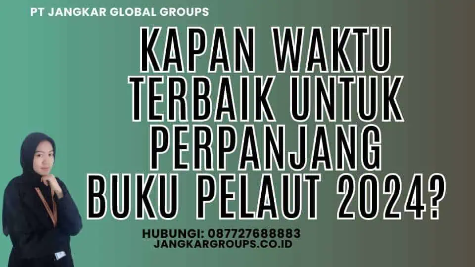 Kapan Waktu Terbaik untuk Perpanjang Buku Pelaut 2024?