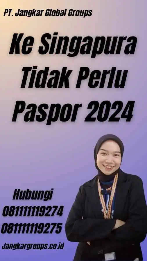 Ke Singapura Tidak Perlu Paspor 2024