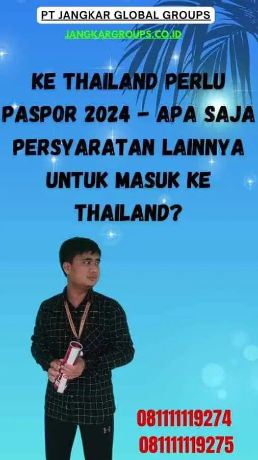 Ke Thailand Perlu Paspor 2024 - Apa Saja Persyaratan Lainnya Untuk Masuk ke Thailand?