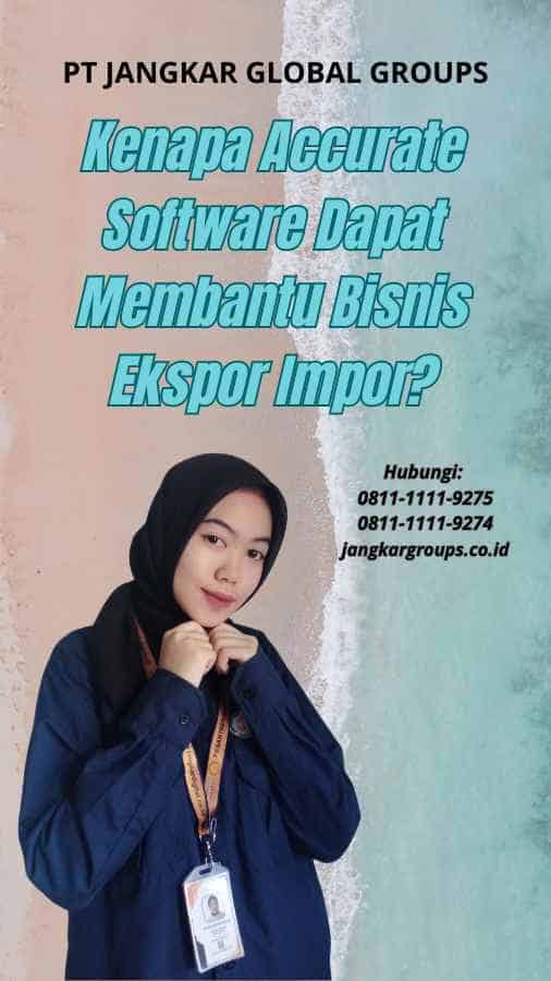 Kenapa Accurate Software Dapat Membantu Bisnis Ekspor Impor