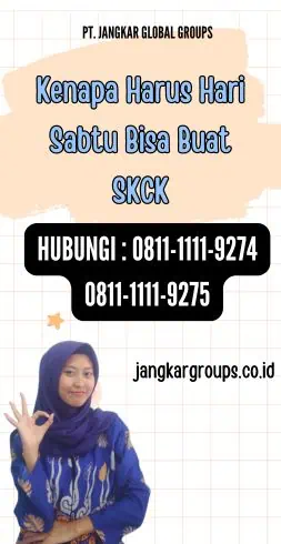 Kenapa Harus Hari Sabtu Bisa Buat SKCK