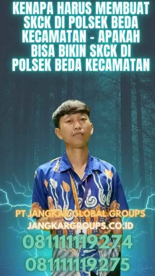 Kenapa Harus Membuat SKCK di Polsek Beda Kecamatan - Apakah Bisa Bikin SKCK Di Polsek Beda Kecamatan