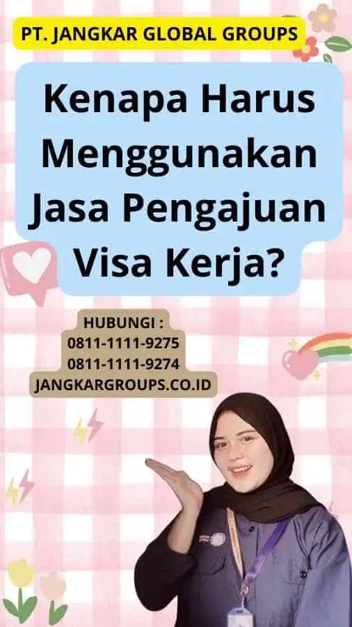 Kenapa Harus Menggunakan Jasa Pengajuan Visa Kerja?