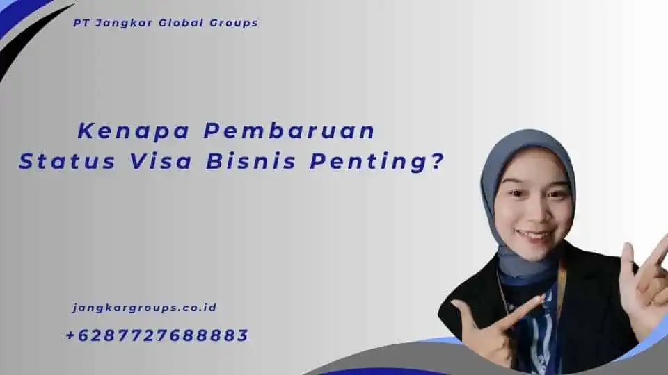 Kenapa Pembaruan Status Visa Bisnis Penting?