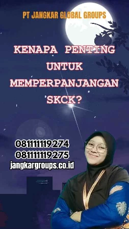 Kenapa Penting Untuk Memperpanjangan SKCK?