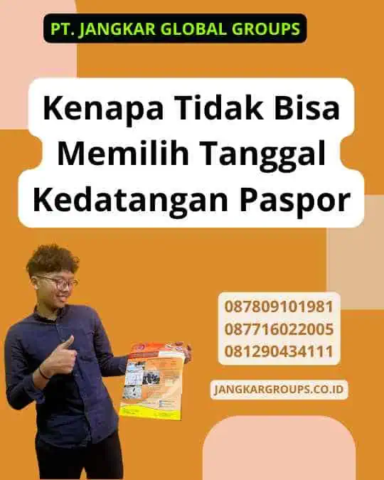 Kenapa Tidak Bisa Memilih Tanggal Kedatangan Paspor