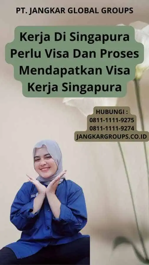 Kerja Di Singapura Perlu Visa Dan Proses Mendapatkan Visa Kerja Singapura