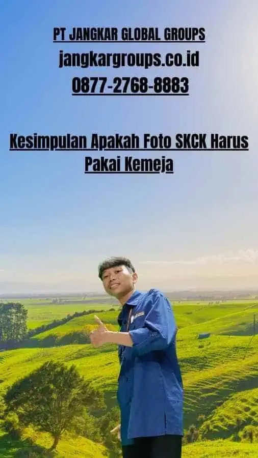 Kesimpulan Apakah Foto SKCK Harus Pakai Kemeja