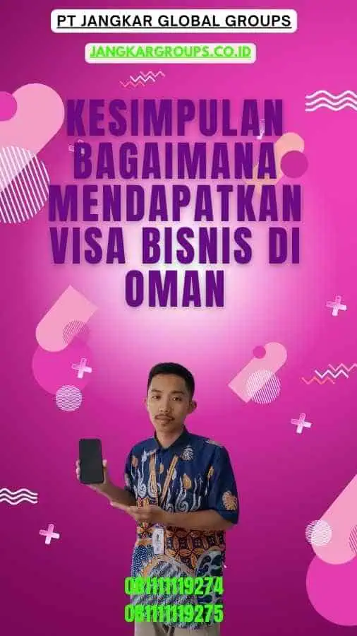 Kesimpulan Bagaimana Mendapatkan Visa Bisnis di Oman