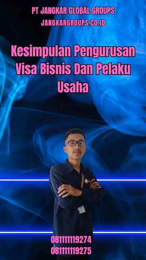 Kesimpulan Pengurusan Visa Bisnis Dan Pelaku Usaha