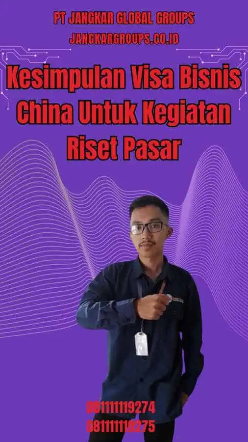 Kesimpulan Visa Bisnis China Untuk Kegiatan Riset Pasar