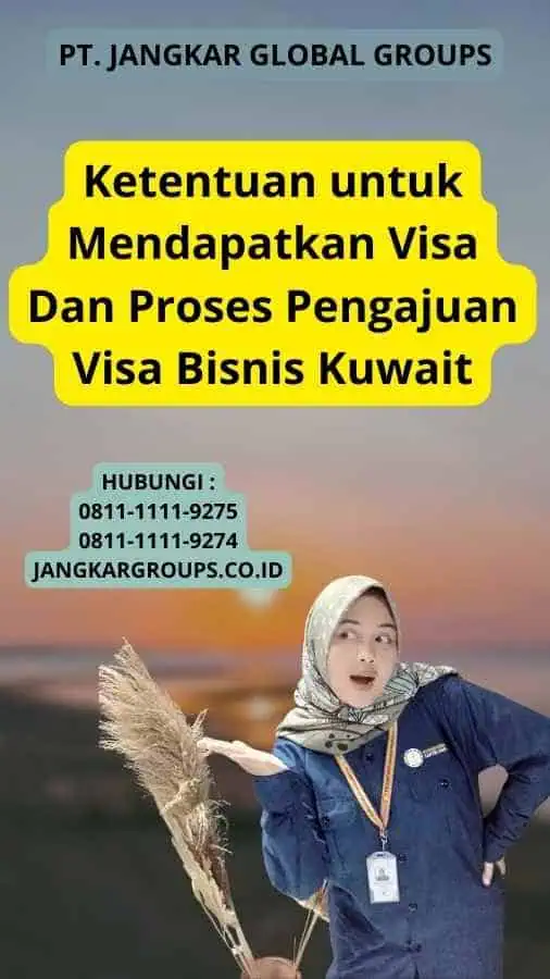 Ketentuan untuk Mendapatkan Visa Dan Proses Pengajuan Visa Bisnis Kuwait