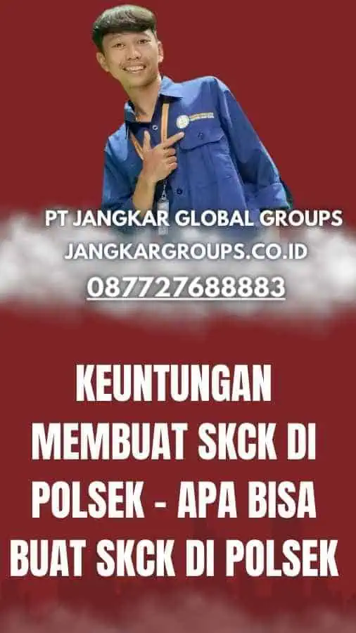 Keuntungan Membuat SKCK di Polsek - Apa Bisa Buat SKCK Di Polsek