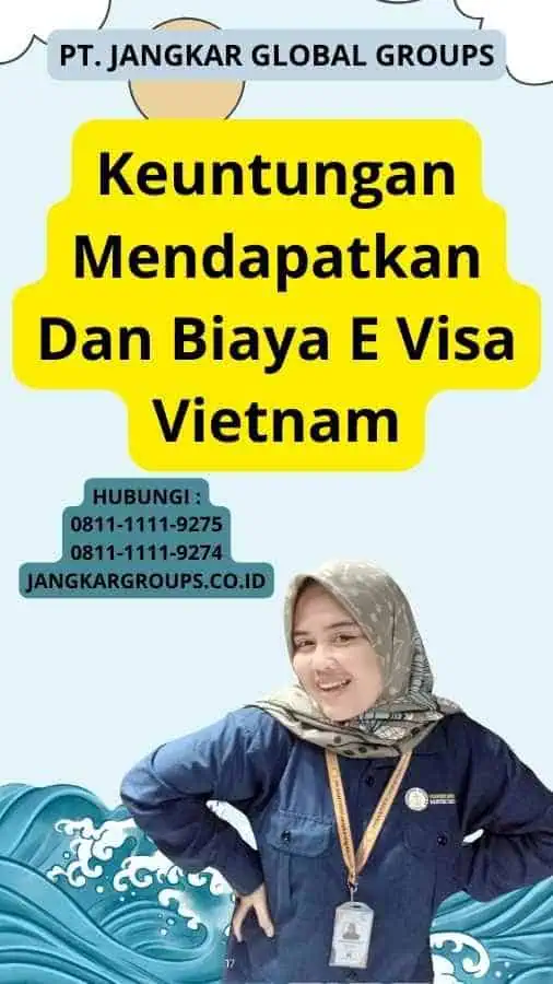 Keuntungan Mendapatkan Dan Biaya E Visa Vietnam