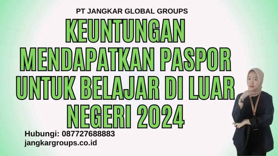 Keuntungan Mendapatkan Paspor Untuk Belajar Di Luar Negeri 2024