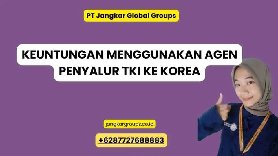 Keuntungan Menggunakan Agen Penyalur TKI Ke Korea