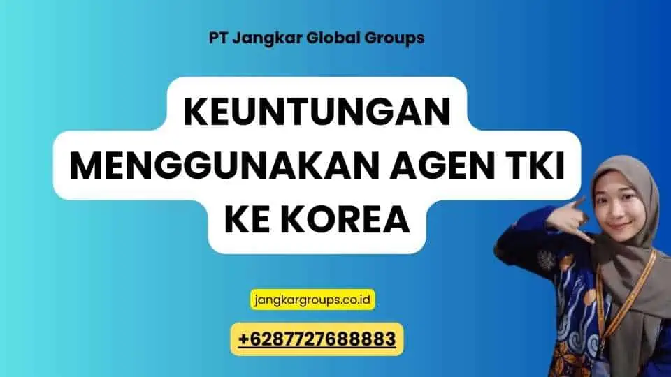 Keuntungan Menggunakan Agen TKI Ke Korea