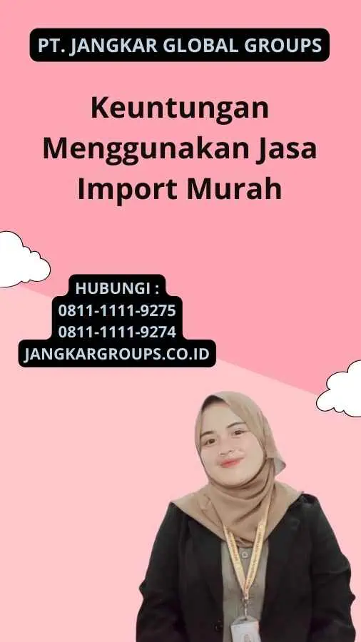 Keuntungan Menggunakan Jasa Import Murah