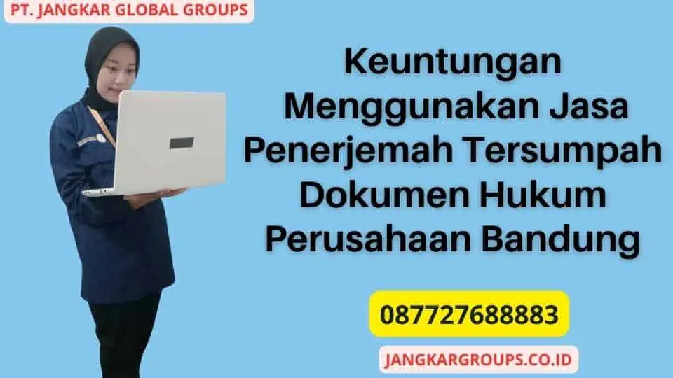 Keuntungan Menggunakan Jasa Penerjemah Tersumpah Dokumen Hukum Perusahaan Bandung