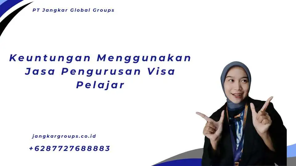 Keuntungan Menggunakan Jasa Pengurusan Visa Pelajar