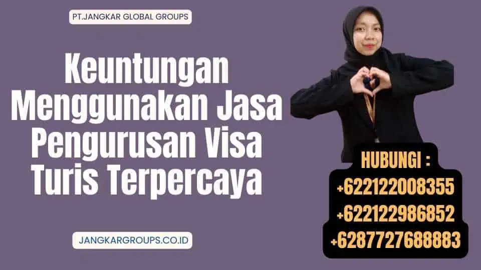 Keuntungan Menggunakan Jasa Pengurusan Visa Turis Terpercaya